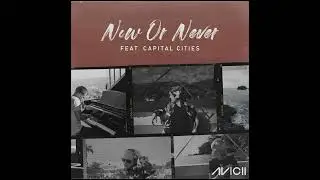 Avicii - Now Or Never feat. Capital Cities