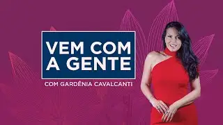 Vem Com a Gente com Gardênia Cavalcanti -  27/01/2026