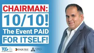 CHAIRMAN: 10/10! The Event PAID FOR ITSELF!