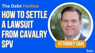 Attorney Q&A: How to Settle a Lawsuit From Cavalry SPV