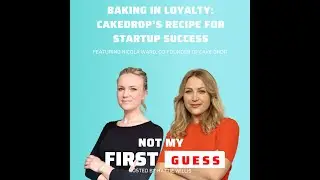 Baking in Loyalty: Cakedrop's Recipe for Startup Success - With Nicola Ward, Co-Founder of Cake Drop