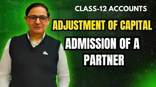 Admission of a Partner (Adjustment of Capital) Class 12th accounts 