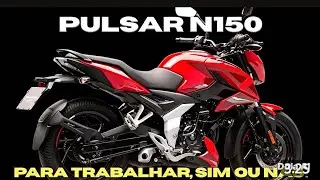 BAJAJ PULSAR N150 PARA TRABALHAR, SERVE OU NÃO!