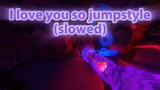 I love you so jumpstyle (slowed) montage