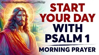 Morning Prayer With Psalm 1 | A Powerful Prayer to Stay Rooted in God’s Blessing