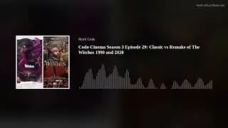 Codo Cinema Season 3 Episode 29: Classic vs Remake of The Witches 1990 and 2020