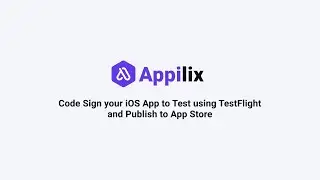 How to Code Sign your iOS App to Test using TestFlight and Publish to App Store using Appilix