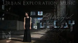 Beautiful Decay | Music for Urban Exploration
