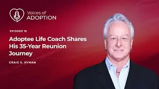 Adoptee Life Coach Shares His 35-Year Reunion Journey Story