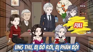 Full Có Kết : Ung Thư, Bị Bỏ Rơi, Bị Phản Bội - Tiểu Bối Sub