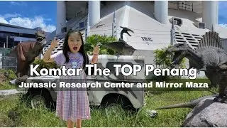 Jurassic Research Center and Mirror Maze at The Top Penang