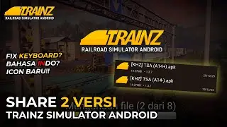 ADA 2 VERSI!, APA BEDANYA?, SHARE APK TRAINZ SIMULATOR ANDROID TERBARU