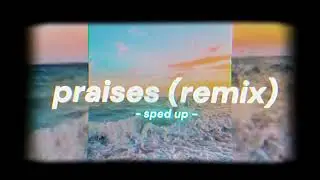 praises remix - sped up + pitched | layla hale