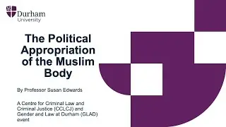 The Political Appropriation of the Muslim Body &ndash; Professor Susan Edwards