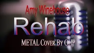 Amy Winehouse - Rehab (METAL Cover By OHP)