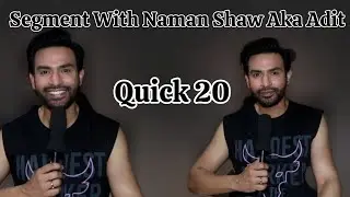 Fun Segment Quick 20 With Mangal Lakshmi Actor Naman Shaw Aka Adit