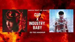 CUP X INDUSTRY BABY - MASHUP (SHIVA, LIL NAS X)
