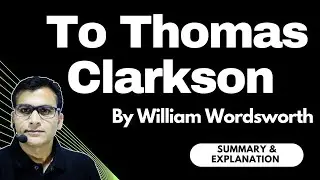 To Thomas Clarkson by William Wordsworth | Summary & Explanation | MA English #MJPRU
