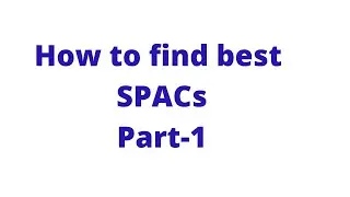 How to find Best SPACs - PART -1