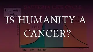 Humanity is NOT a Cancer; We're Bacterial