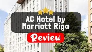 AC Hotel by Marriott Riga - Is this Hotel Worth It?