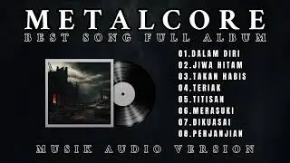 BEST SONG FULL ALBUM || METALCORE MUSIK AUDIO Vol 4
