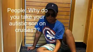 Why do you take your autistic son on cruises??? Cruising with autism!