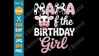 Mama Of The Birthday Girl SVG PNG Cow Mom Daughter Birthday Cricut Shirt Cute Design For Mother