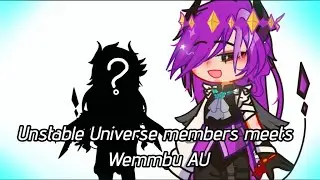 UU || Unstable Universe members meets Wemmbu AU || 1/3 || Enjoy!!