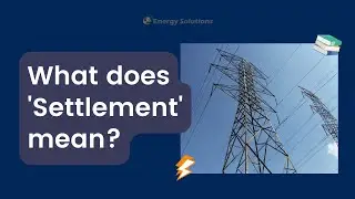 Energy Explained: What does 'Settlement' mean?