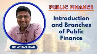 Introduction and Branches of Public Finance || Dr. Atman Shah