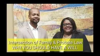 WHY YOU SHOULD HAVE A WILL Intersection of Family & Probate Law