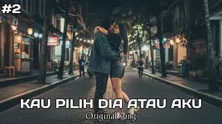 KAU PILIH DIA ATAU AKU #2 (Original Song) @SANGPENCIPTA-r6s 