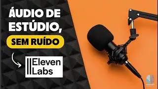 [GR&Aacute;TIS] Essa IA Remove Ru&iacute;dos em 1 Clique - &Aacute;udio Ruim Nunca Mais com a ElevenLabs