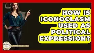 How Is Iconoclasm Used As Political Expression? - Europe Through the Ages