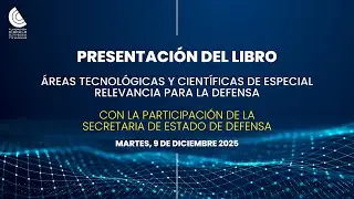 PRESENTACIÓN DEL LIBRO: ÁREAS TECNOLÓGICAS Y CIENTÍFICAS DE ESPECIAL RELEVANCIA PARA LA DEFENSA