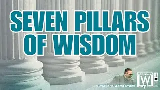 Seven Pillars Of Wisdom | Pastor Chris Appleton | LWCOPA