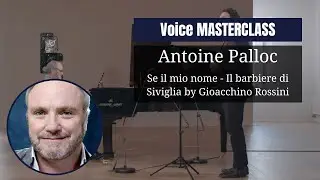 VOICE masterclass by Antoine Palloc | Se il mio nome - Il barbiere di Siviglia by Gioacchino Rossini