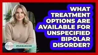 What Treatment Options Are Available For Unspecified Bipolar Disorder? - Bipolar Wellness Guide