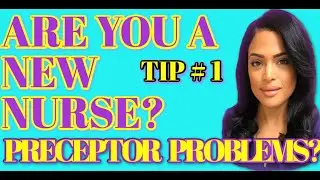 PRECEPTOR PROBLEMS? NEW NURSES LISTEN UP!