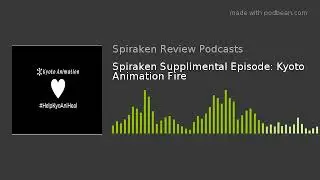 Spiraken Supplimental Episode: Kyoto Animation Fire