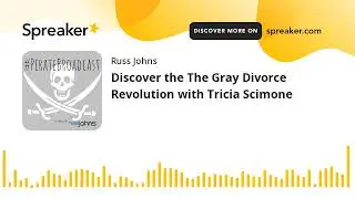 Discover the The Gray Divorce Revolution with Tricia Scimone