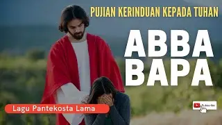 ABBA BAPA ABBA BAPA, KAU SEGALANYA BAGIKU #Pujianrohani