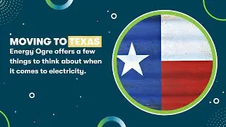 Moving To Texas - Electricity Tips from Energy Ogre