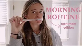 my morning routine as an 18 year old mom