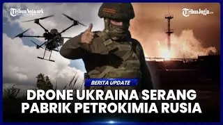 SERANGAN DRONE UKRAINA HANTAM PABRIK PETROKIMIA RUSIA HINGGA PICU LEDAKAN