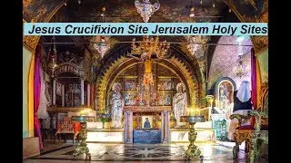 Jesus Crucifixion Site Jerusalem Holy Sites