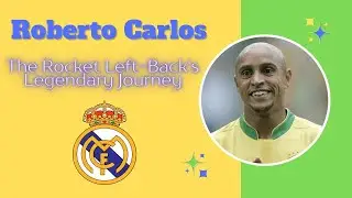 Roberto Carlos: The Unstoppable Left-Back Legend | Iconic Free Kicks and Career Highlights