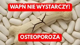 Wapń NIE wystarczy! Osteoporoza Cię dopadnie!