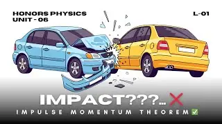 Impulse & Momentum Theorem (Lec 01) 🚀 | Understanding Force & Time | Unit 06 | Honors Physics